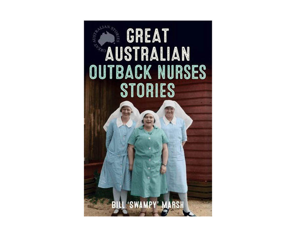 Book - Bill Swampy Marsh - Great Australian Outback Nurses Stories